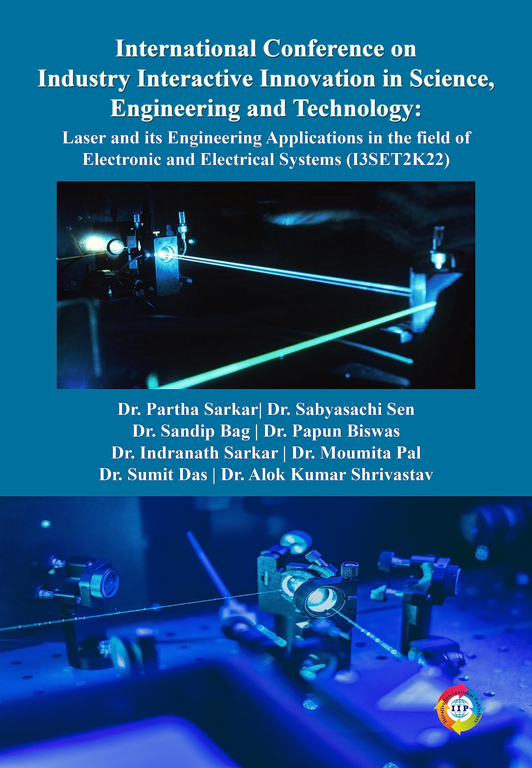 International Conference on Industry Interactive Innovation in Science, Engineering and Technology: Laser and its Engineering Applications in the field of Electronic and Electrical Systems (I3SET2K22) Paperback – 13 June 2023