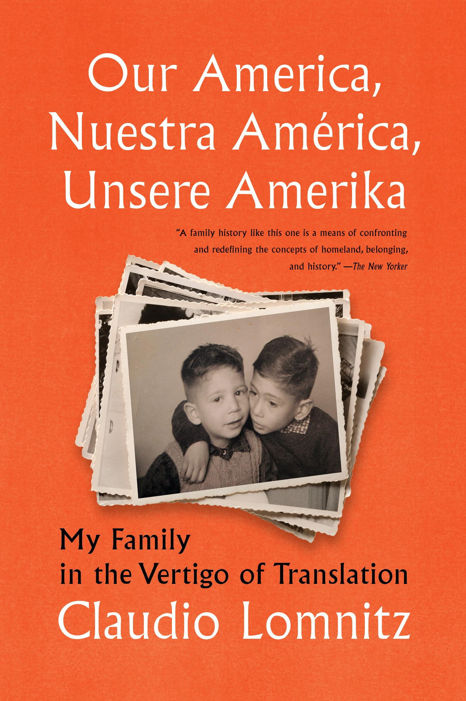 Our America, Nuestra América, Unsere Amerika : My Family in the Vertigo of...