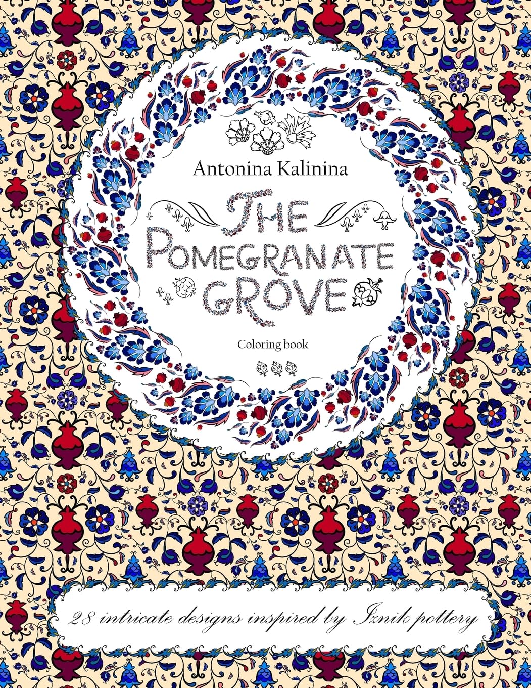 The Pomegranate Grove: Coloring Book. 28 intricate designs inspired by Iznik pottery
