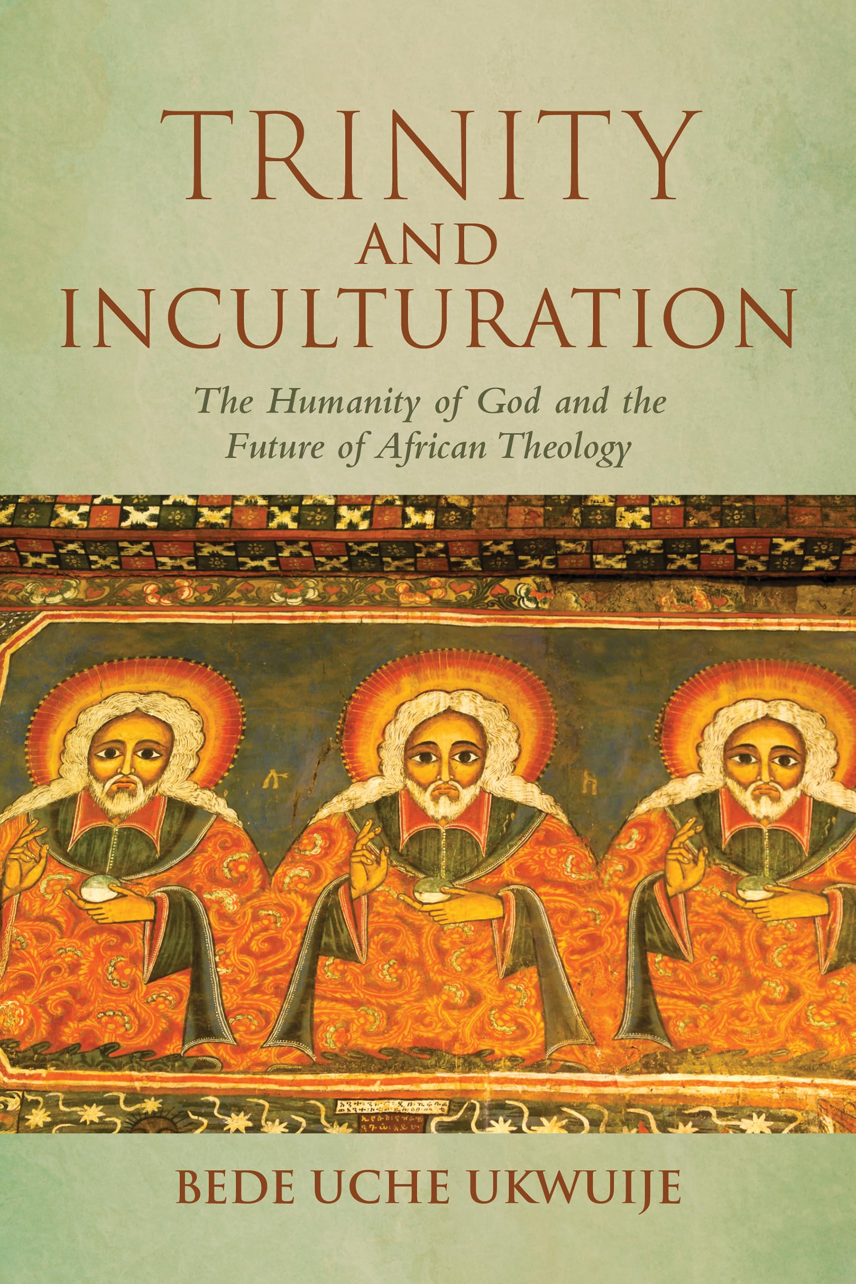 Trinity and Inculturation: The Humanity of God and the Future of African Theology (Notre Dame Studies in African Theology)