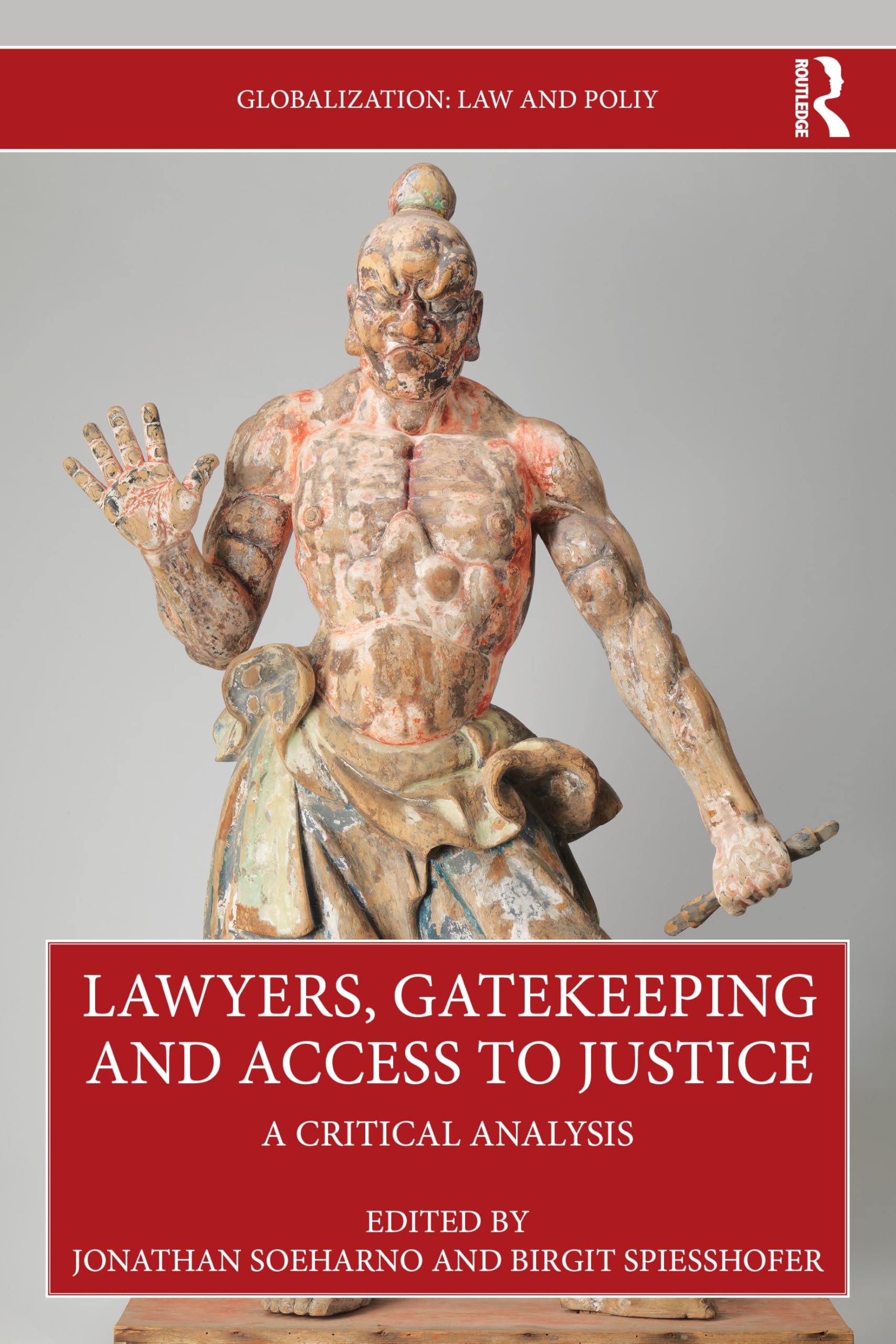 Lawyers, Gatekeeping and Access to Justice: A Critical Analysis (Globalization: Law and Policy)