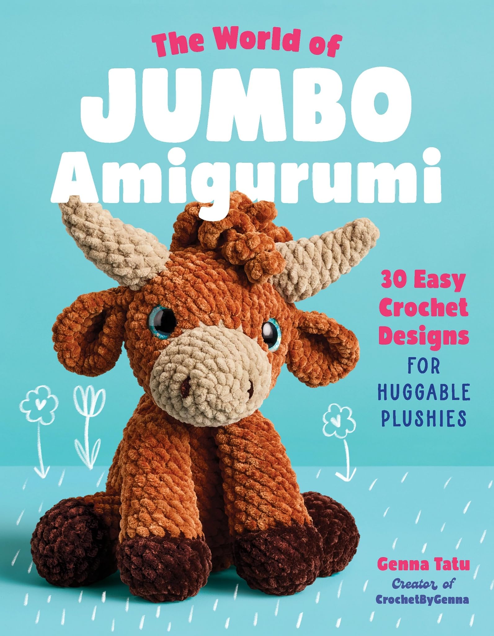 The World of Jumbo Amigurumi: 30 Easy Crochet Designs for Huggable Plushies