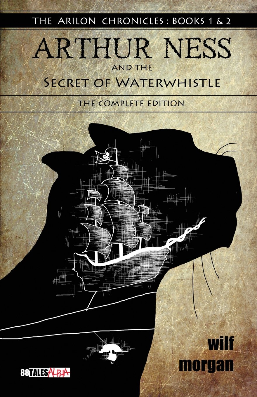 Arthur Ness and the Secret of Waterwhistle: The Complete Edition (The Arilon Chronicles)