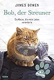 Bob, der Streuner: Die Katze, die mein Leben veränderte (James Bowen Bücher, Band 1)