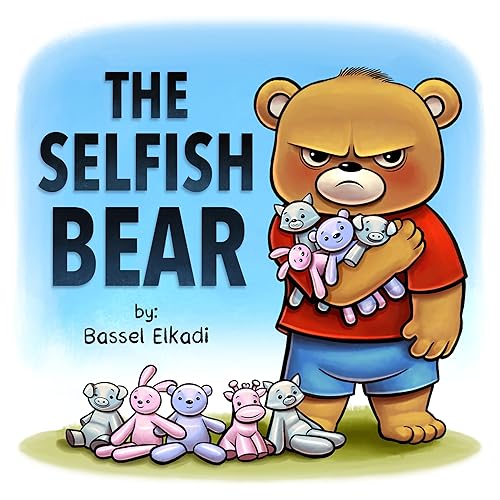 The Selfish Bear: A story of a Selfish Bear who learned how to Share