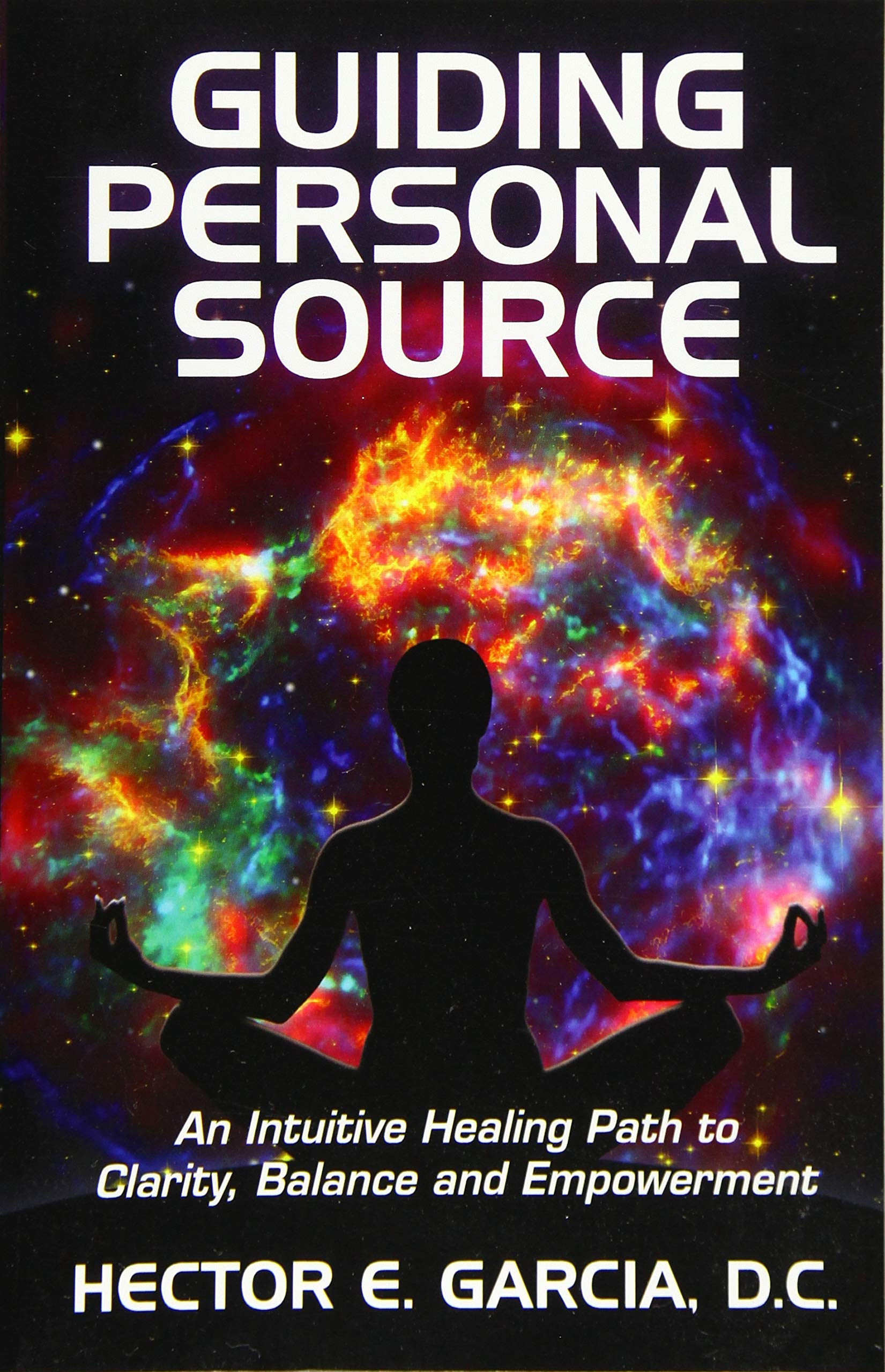 Guiding Personal Source: An Intuitive Healing Path to Clarity, Balance and Empowerment