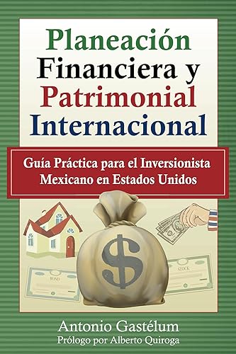 Planeación Financiera y Patrimonial Internacional Guía Práctica para el Inversionista Mexicano en Estados Unidos (Spanish Edition)