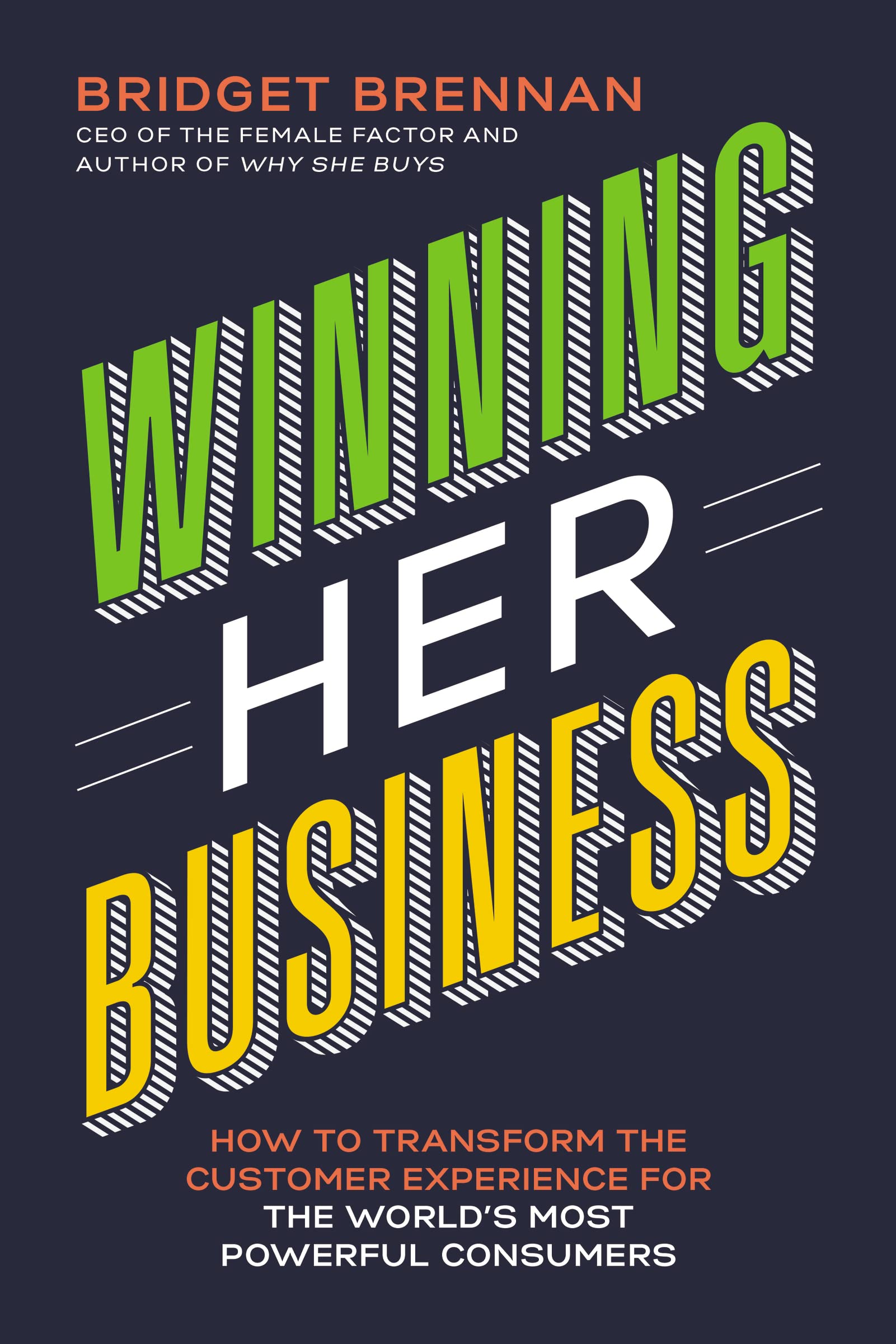 Winning Her Business: How to Transform the Customer Experience for the World's Most Powerful Consumers