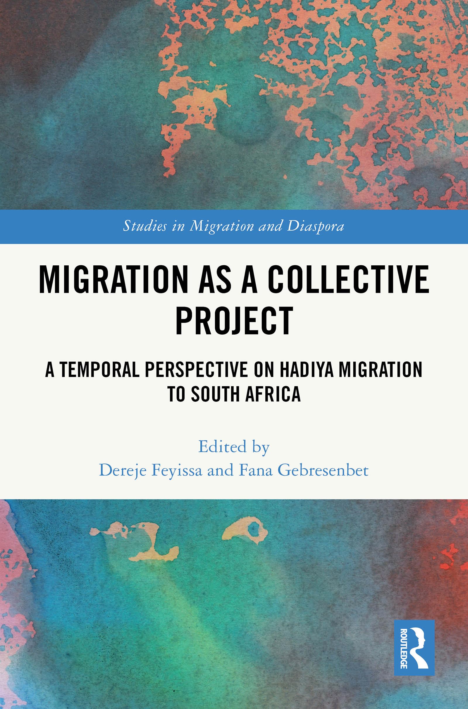 Migration as a Collective Project: A Temporal Perspective on Hadiya Migration to South Africa (Studies in Migration and Diaspora)