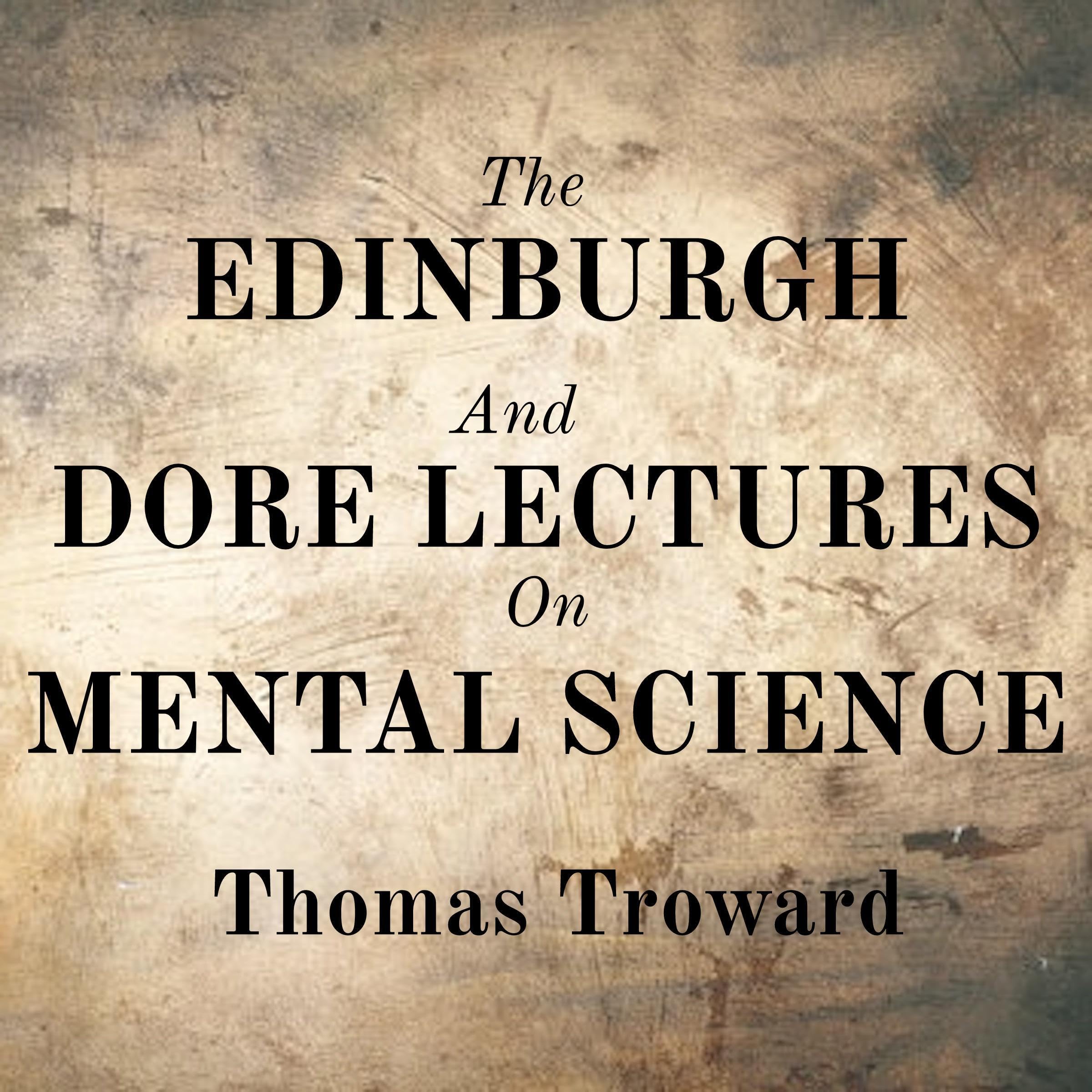 The Edinburgh and Dore Lectures on Mental Science