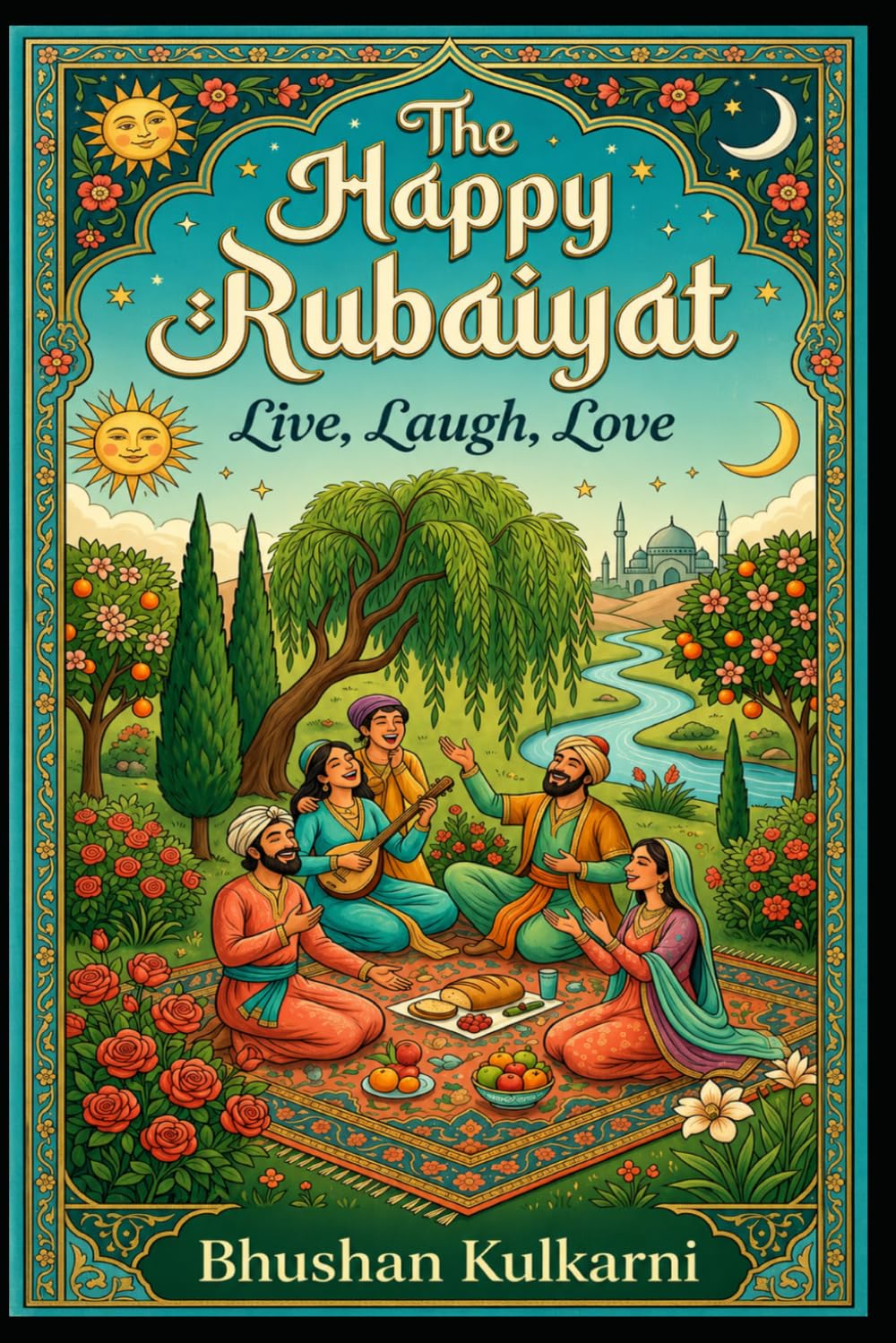 The Happy Rubaiyat: Live, Laugh, Love (Sufi, Tao, Zen - Timeless Wisdom Series)