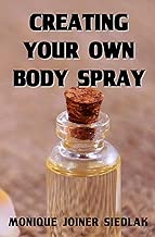 Creating Your Own Body Spray (Beautiful You Book 3)