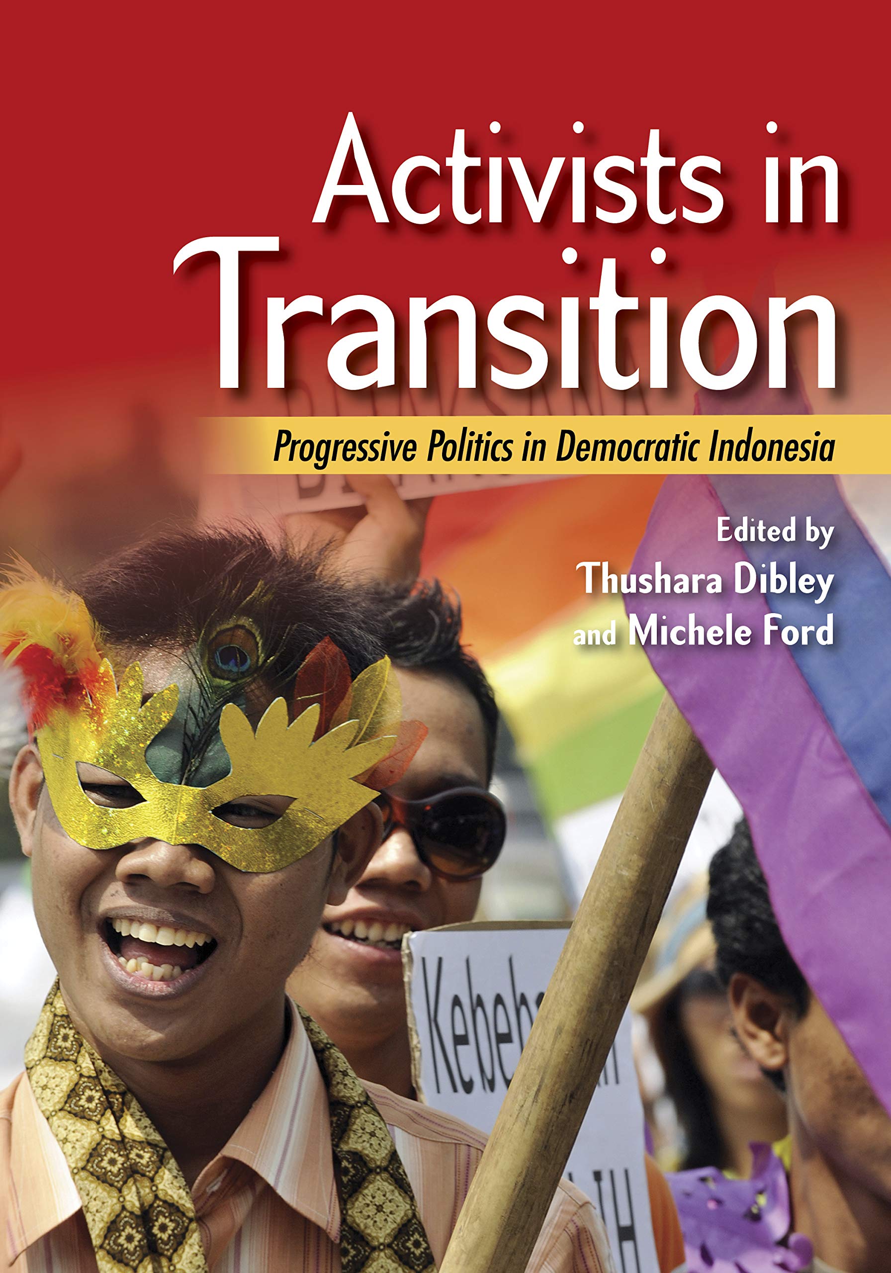 Activists in Transition – Progressive Politics in Democratic Indonesia Dibley