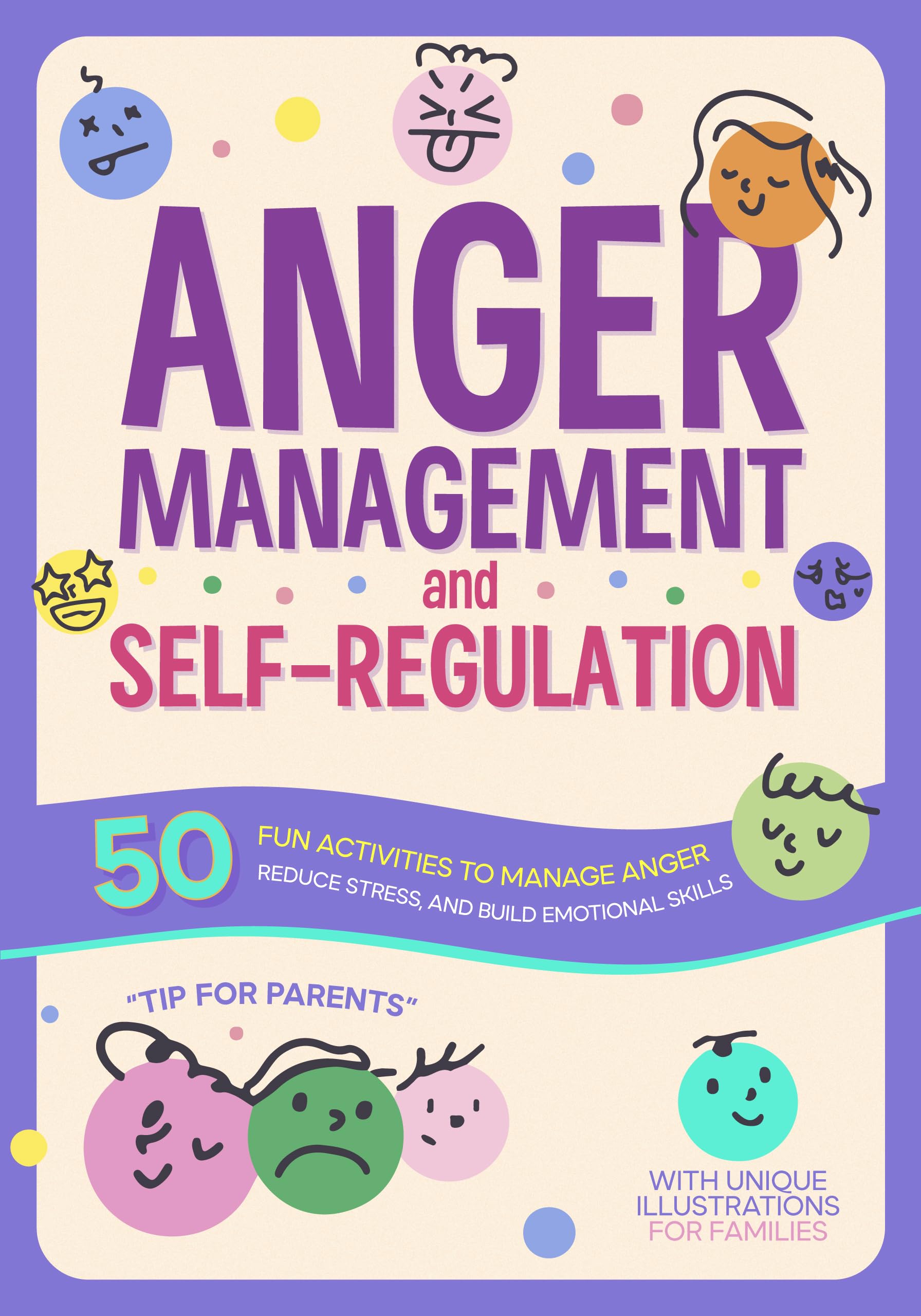 Anger Management and Self-Regulation Workbook for Kids: 50 fun activities to manage anger, reduce stress, and build emotional skills — with unique illustrations for families.