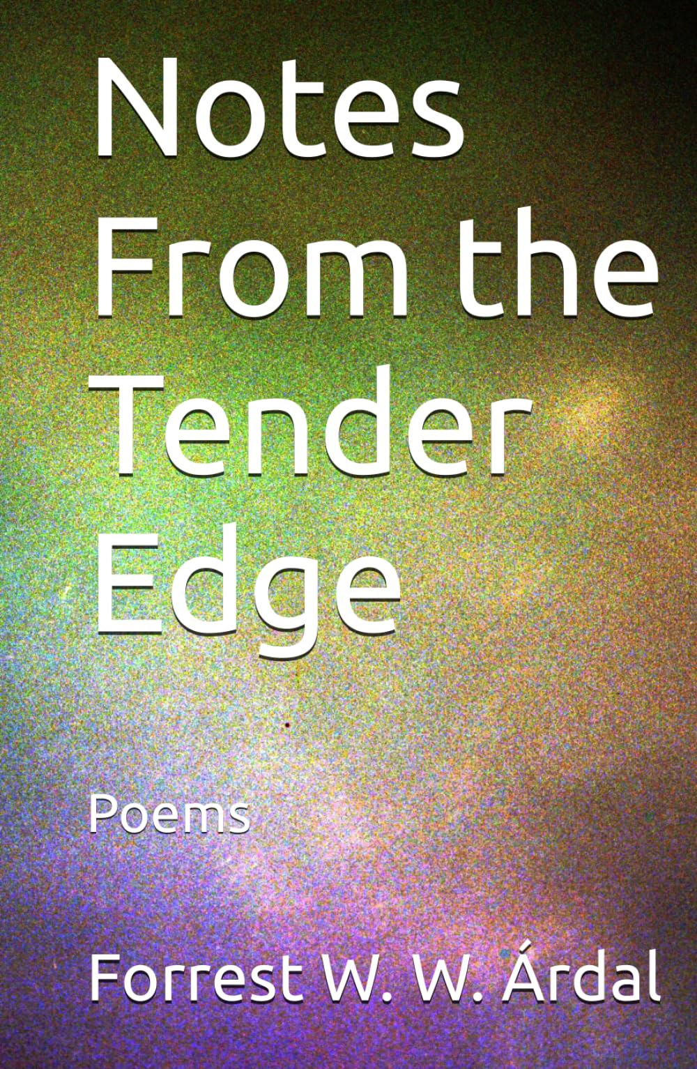 Notes From the Tender Edge: Poems
