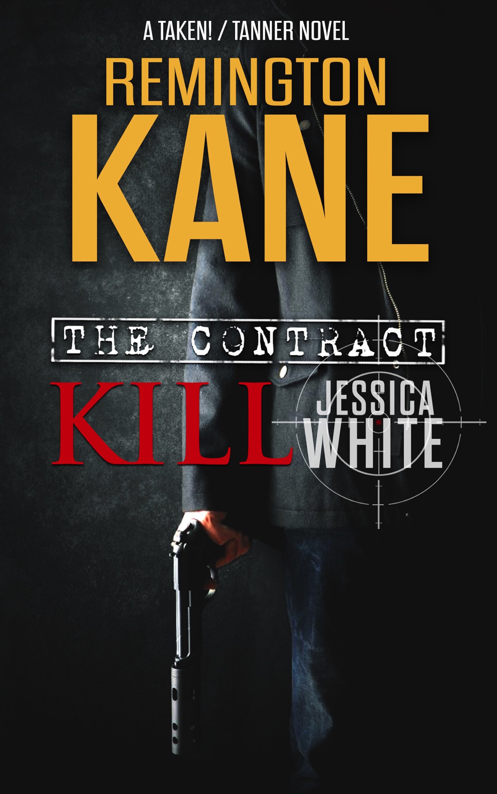 The Contract: Kill Jessica White (A TAKEN!/TANNER Novel Book 1)
