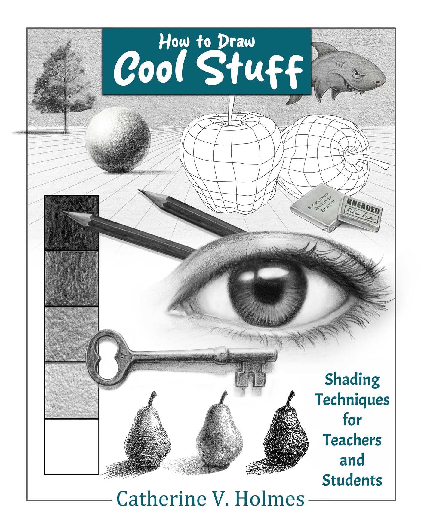 How to Draw Cool Stuff: Shading Techniques for Teachers and Students: 10th Anneversiry Edition