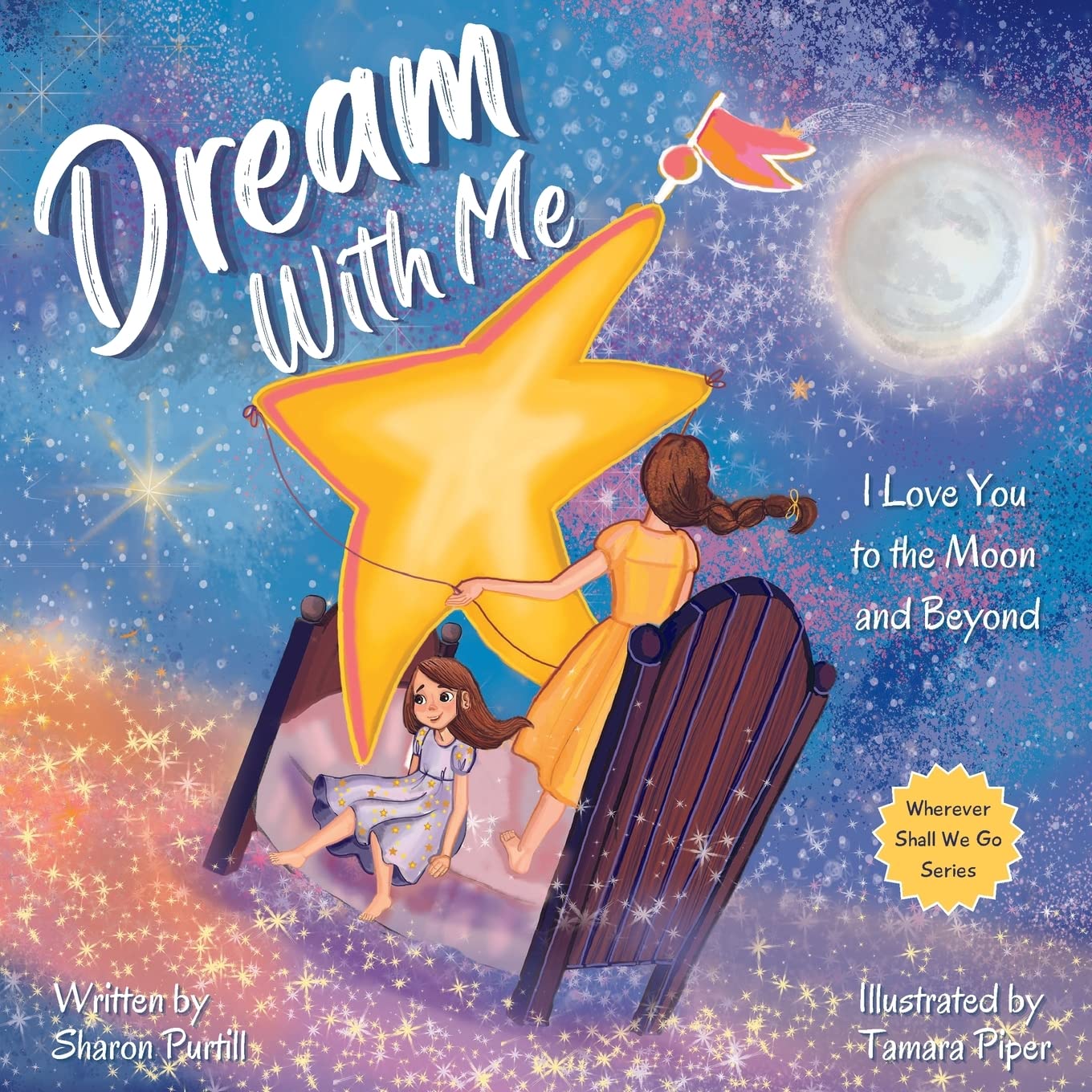 Dream With Me: I Love You to the Moon and Beyond (Mother and Daughter Edition) (Wherever Shall We Go Children's Bedtime Story Series)