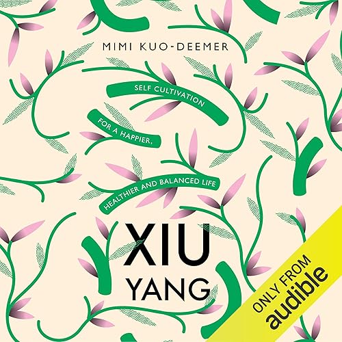 Xiu Yang: Self-Cultivation for a Healthier, Happier and More Balanced Life