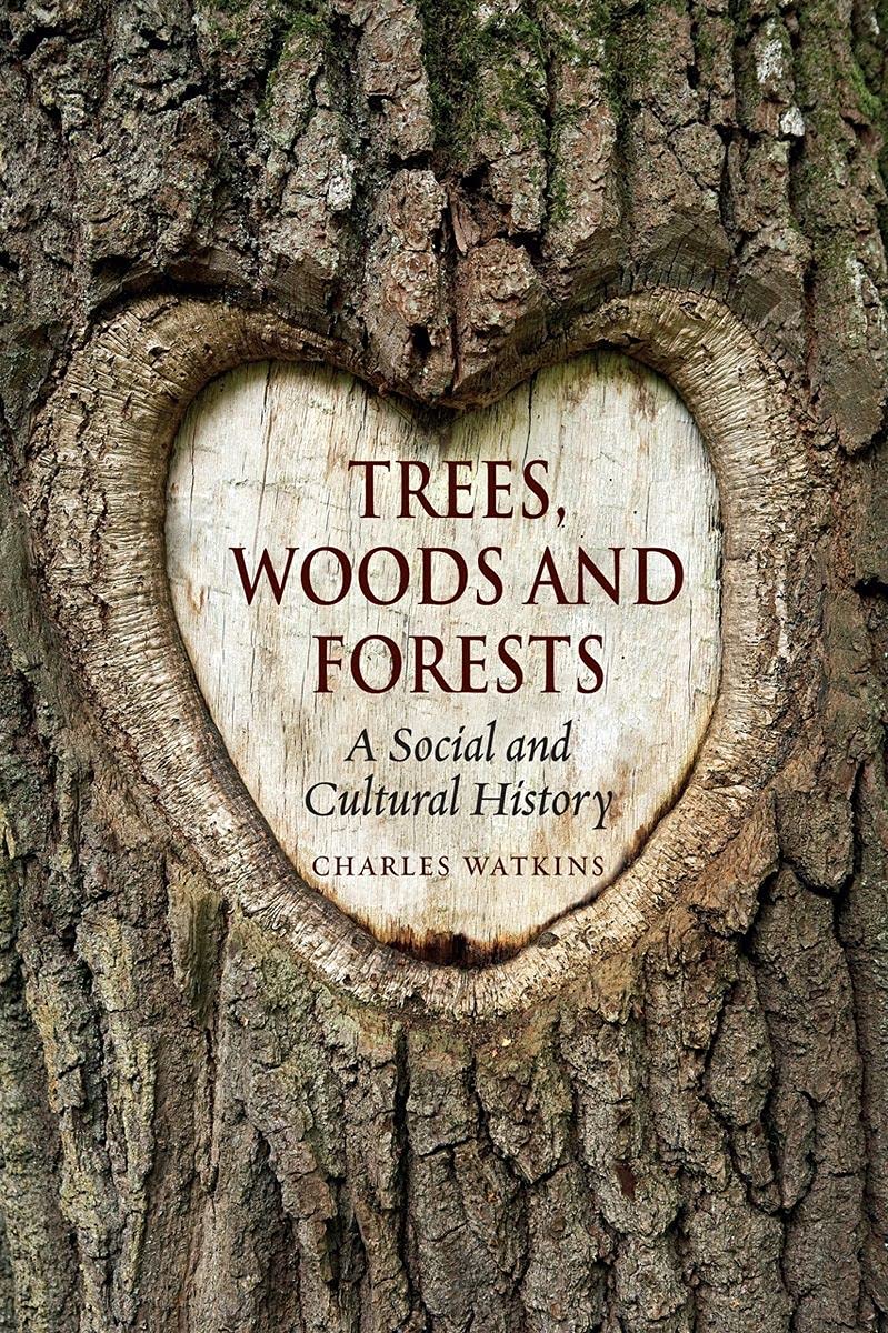 Trees, Woods and Forests: A Social and Cultural History By Charles Watkins