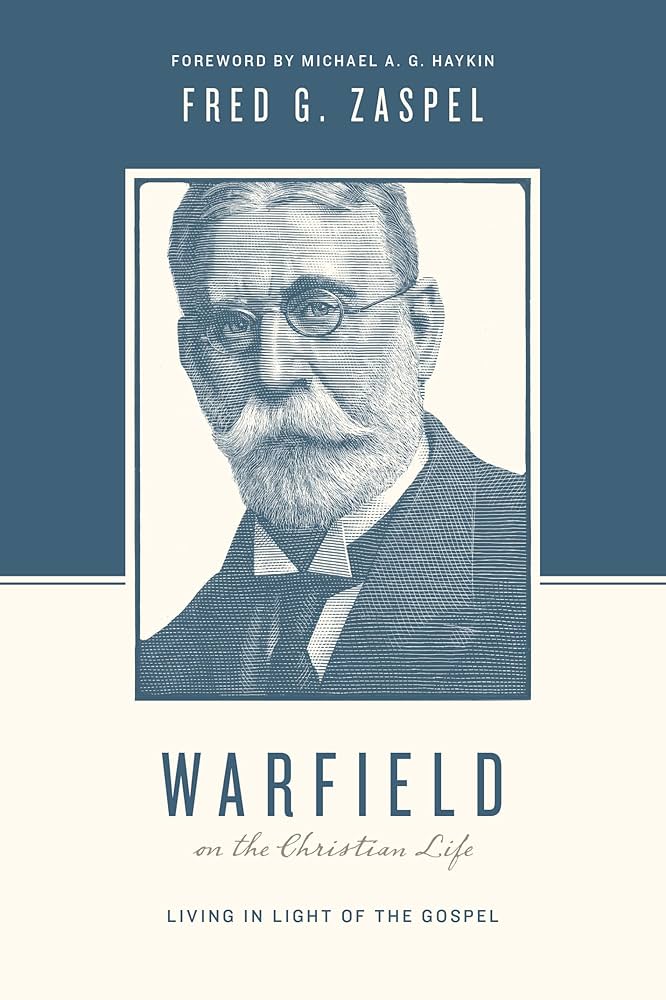 Warfield on the Christian Life: Living in Light of the
