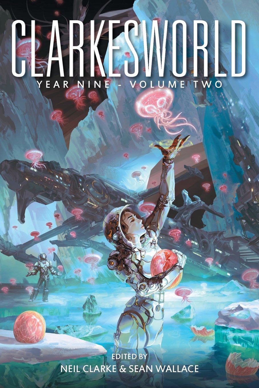 Clarkesworld Year Nine: Volume Two (Clarkesworld Anthology Book 10)