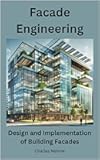 Facade Engineering: Design and Implementation of Building Facades