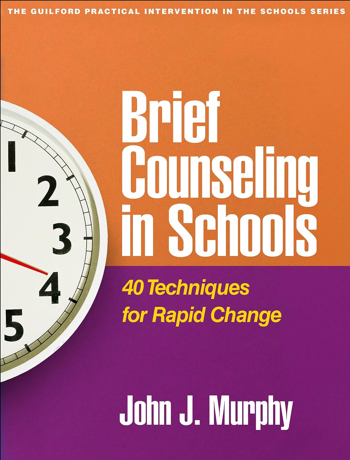 Brief Counseling in Schools: 40 Techniques for Rapid Change (The Guilford Practical Intervention in the Schools Series)