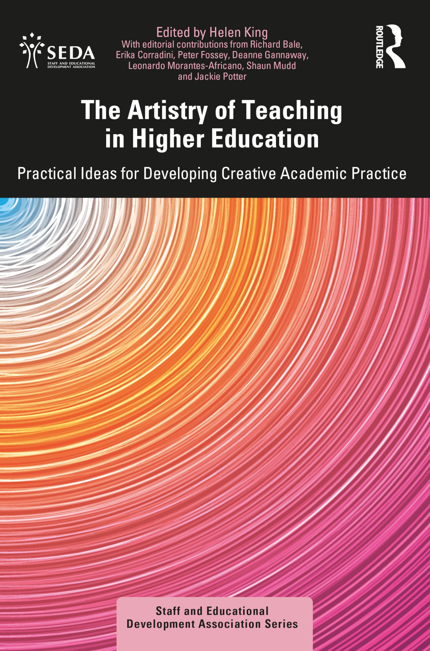The Artistry of Teaching in Higher Education: Practical Ideas for Developing Creative Academic Practice (SEDA Series)