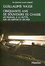 Download Cinquante ans de souvenirs de chasse: Au marais, à la hutte, sur les grèves et en mer. PDF