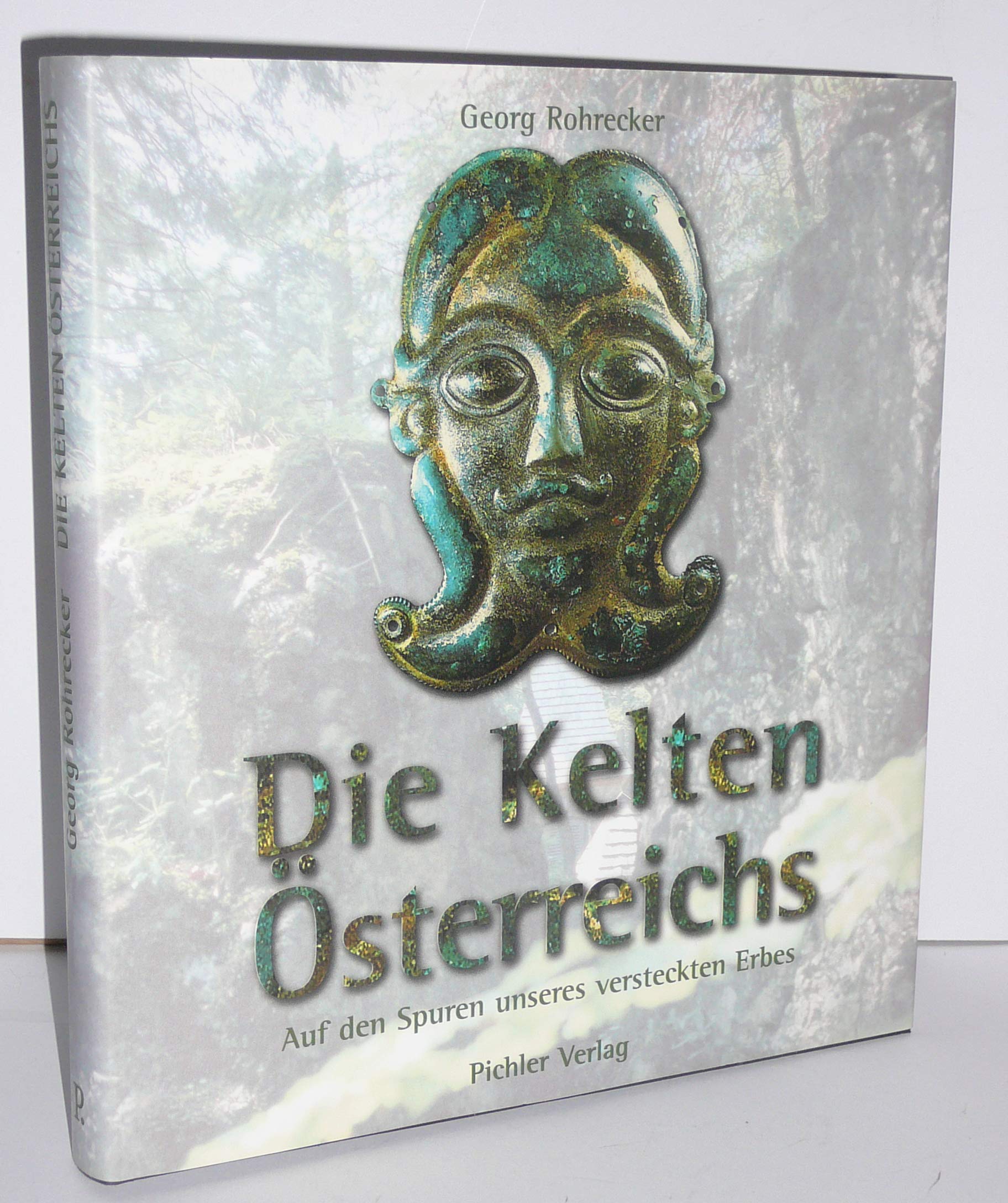 Die Kelten Österreichs: Auf den Spuren unseres versteckten Erbes