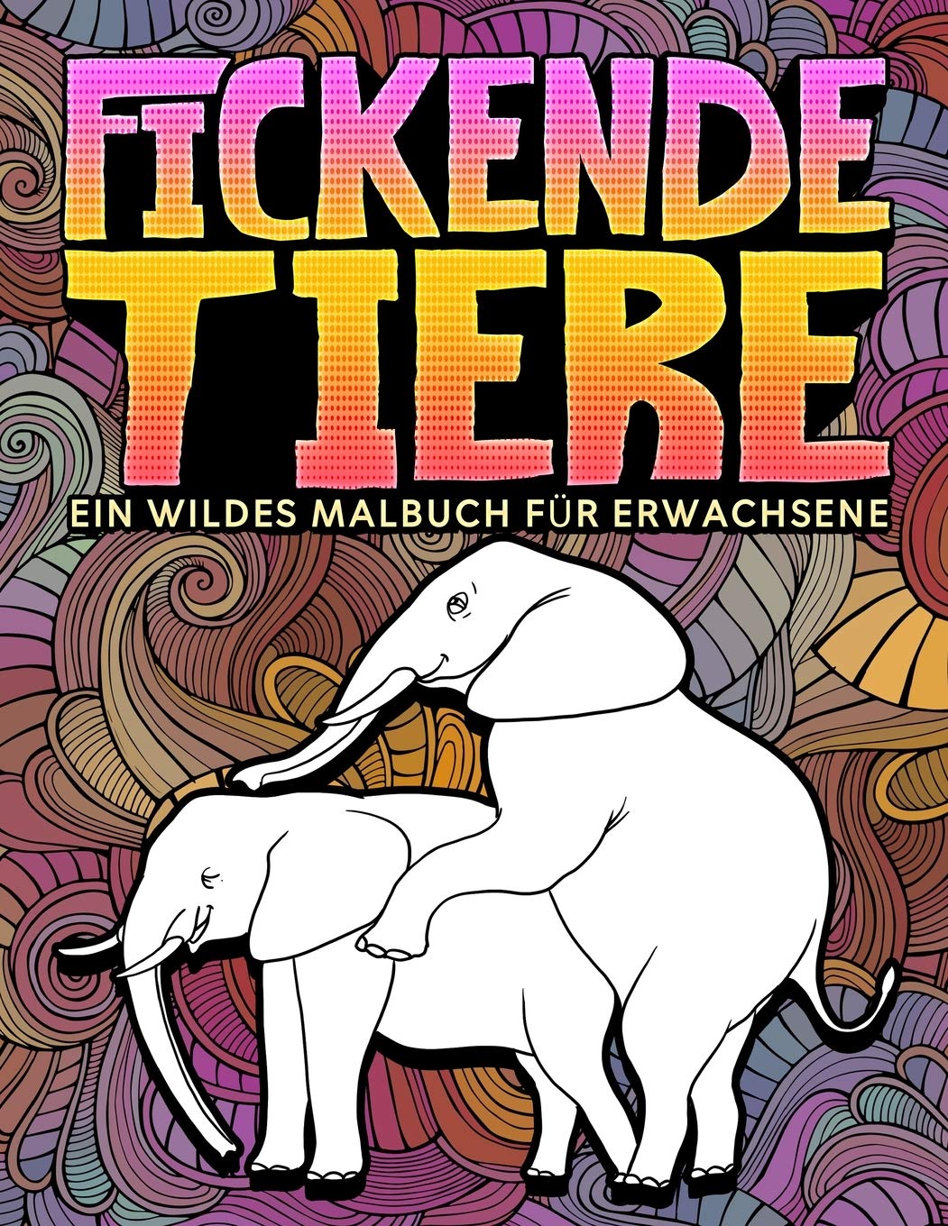 Fickende Tiere: Ein wildes Malbuch für Erwachsene