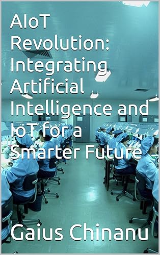 AIoT Revolution: Integrating Artificial Intelligence and IoT for a Smarter Future