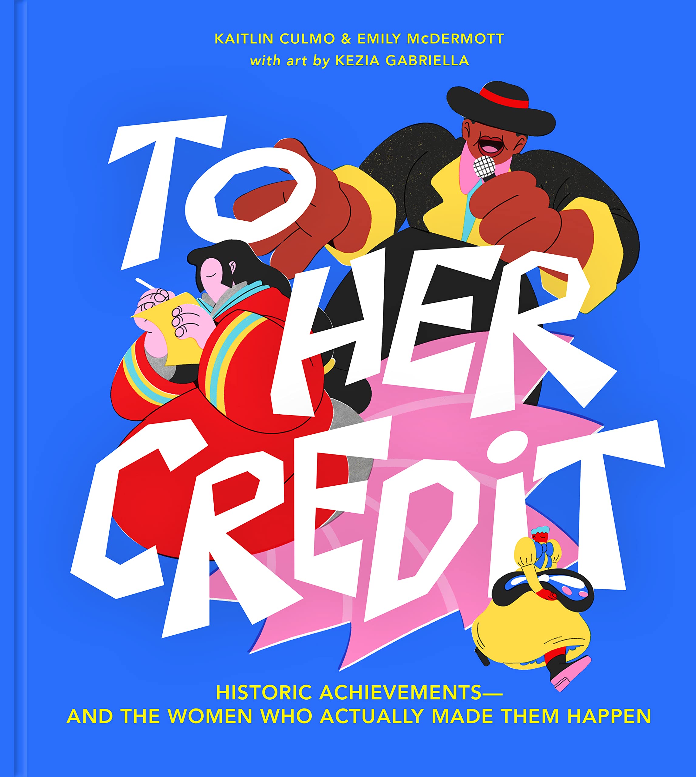 To Her Credit: Historic Achievements―and the Women Who Actually Made Them Happen