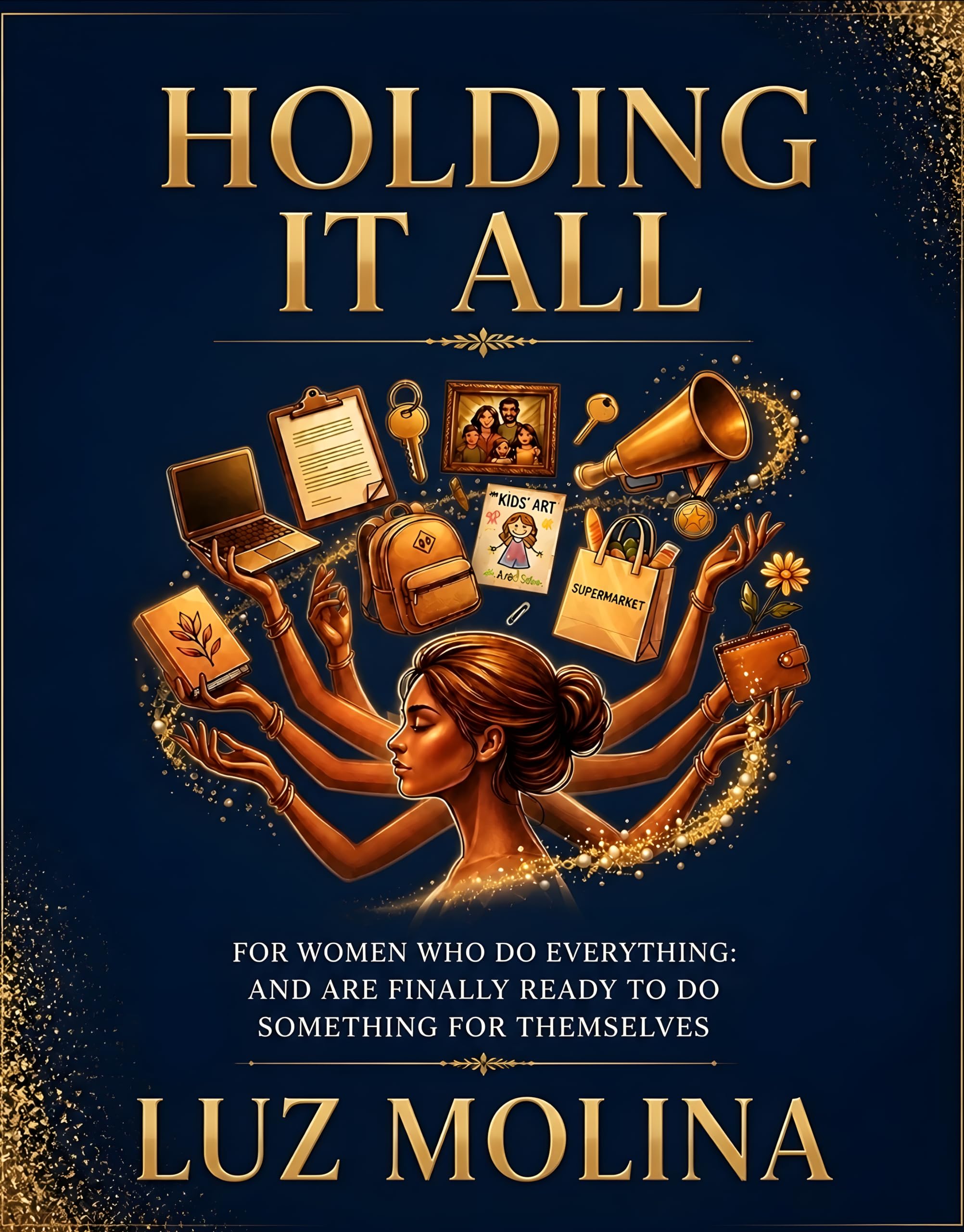 Holding it All: For Women Who Do Everything and Are Finally Ready to Do Something for Themselves
