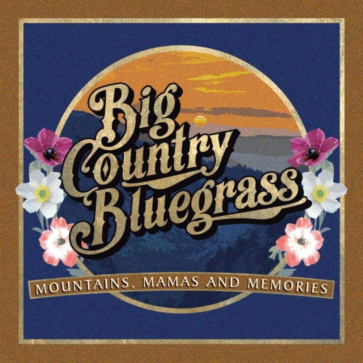 Mountains, Mamas and Memories by Big Country Bluegrass (CD, 2019)