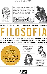 Tudo o que você precisa saber sobre filosofia: O guia completo da filosofia para você abrir a mente sem sofrer