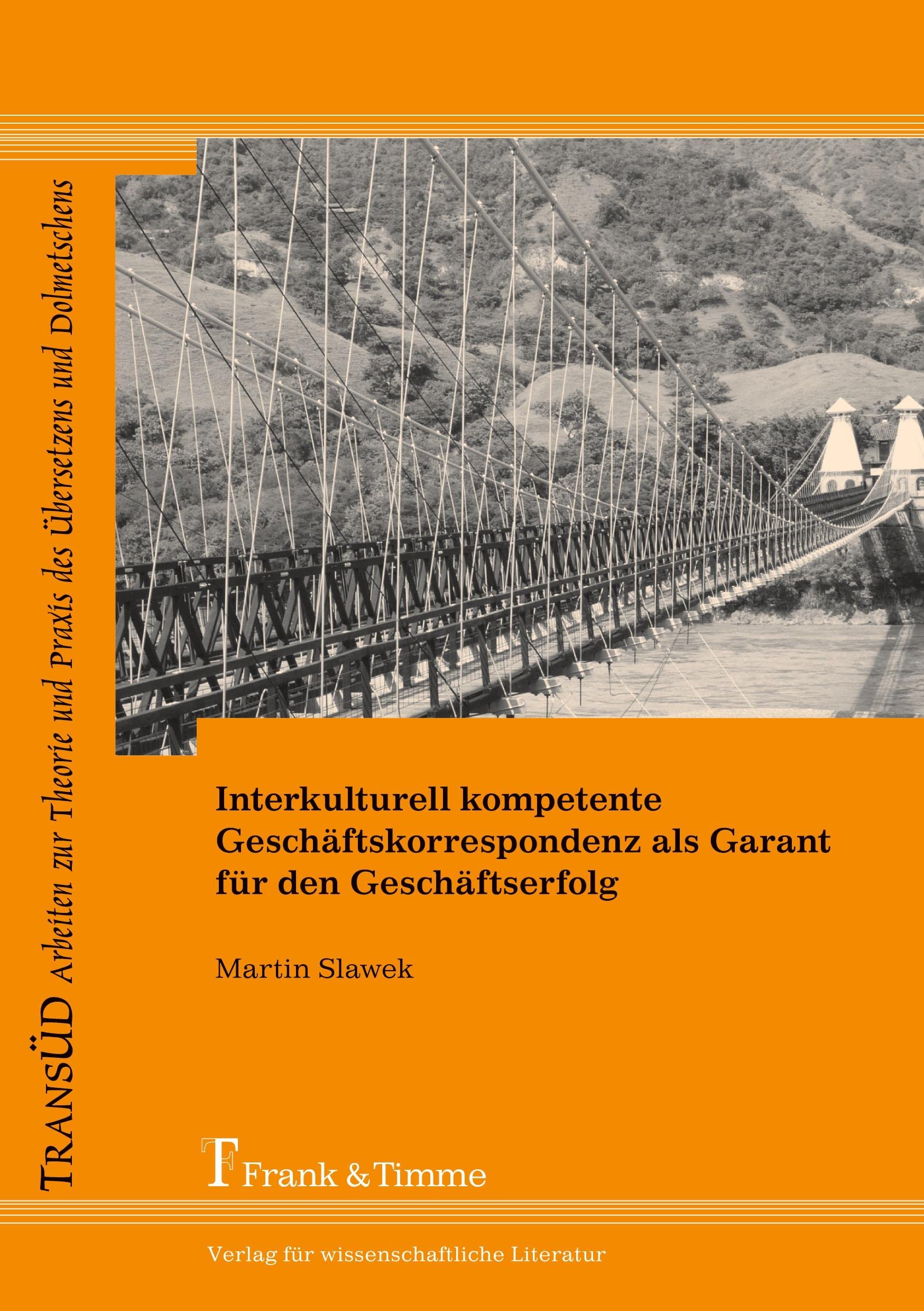 Interkulturell kompetente Geschäftskorrespondenz als Garant für den Geschäftserfolg: Linguistische Analysen und fachkommunikative Ratschläge für die ... und Praxis des Übersetzens und Dolmetschens)
