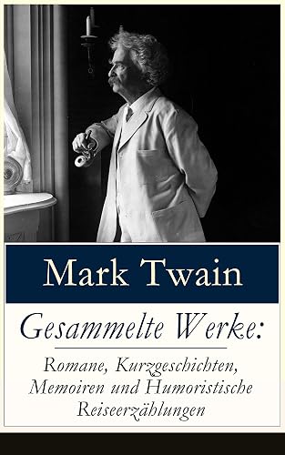 Gesammelte Werke: Romane, Kurzgeschichten, Memoiren und Humoristische Reiseerzählungen: Tom Sawyer + Huckleberry Finn + Leben auf dem Mississippi + Meine ... + Biografie von Mark Twain und viel mehr