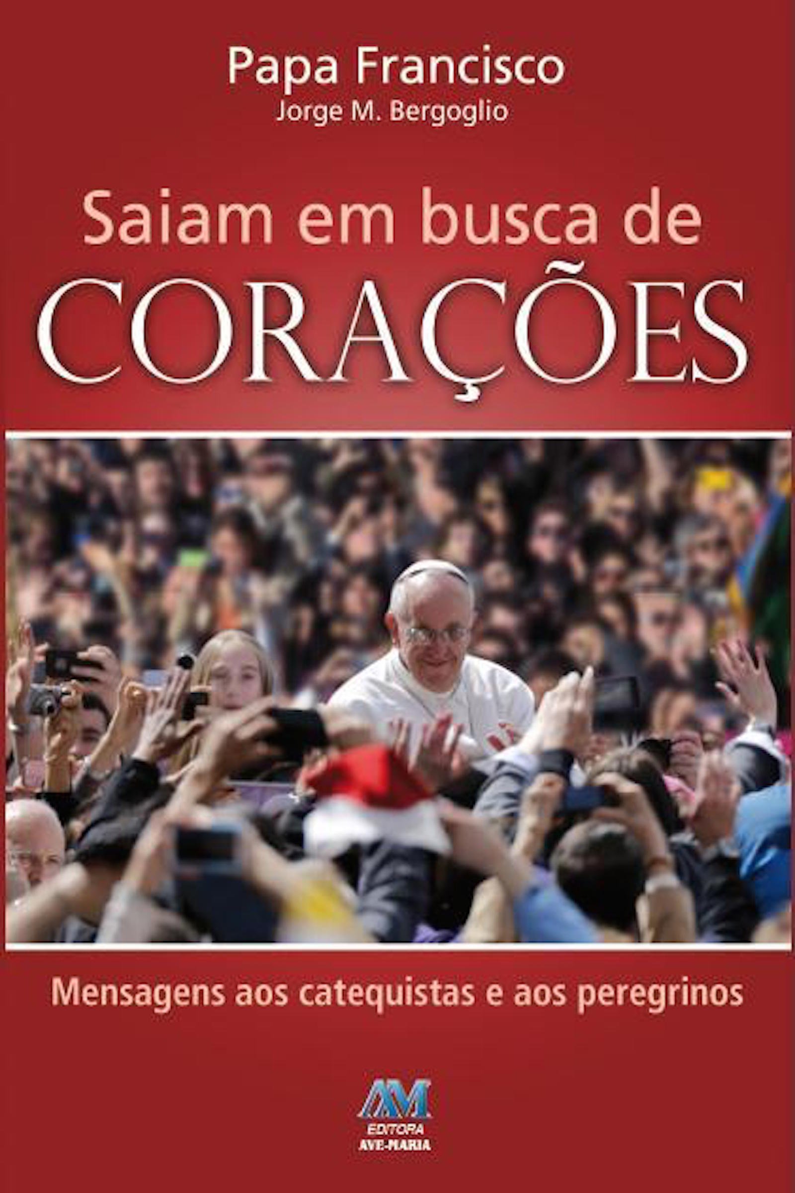 Saiam em busca de corações: Mensagens aos catequistas e aos peregrinos (Portuguese Edition)