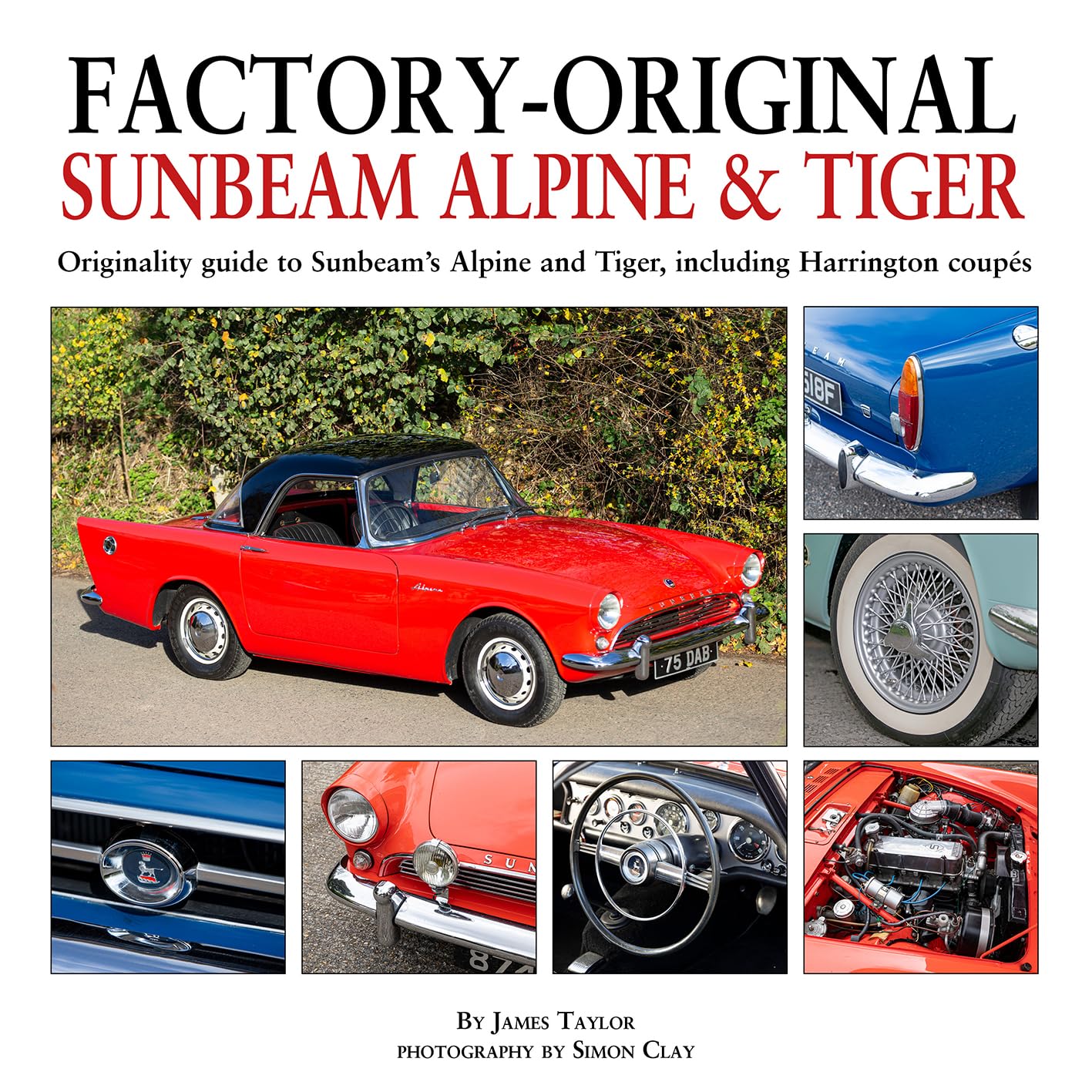 Factory-Original Sunbeam Alpine & Tiger: Originality guide to Sunbeam’s Alpine and Tiger, including Harrington coupés