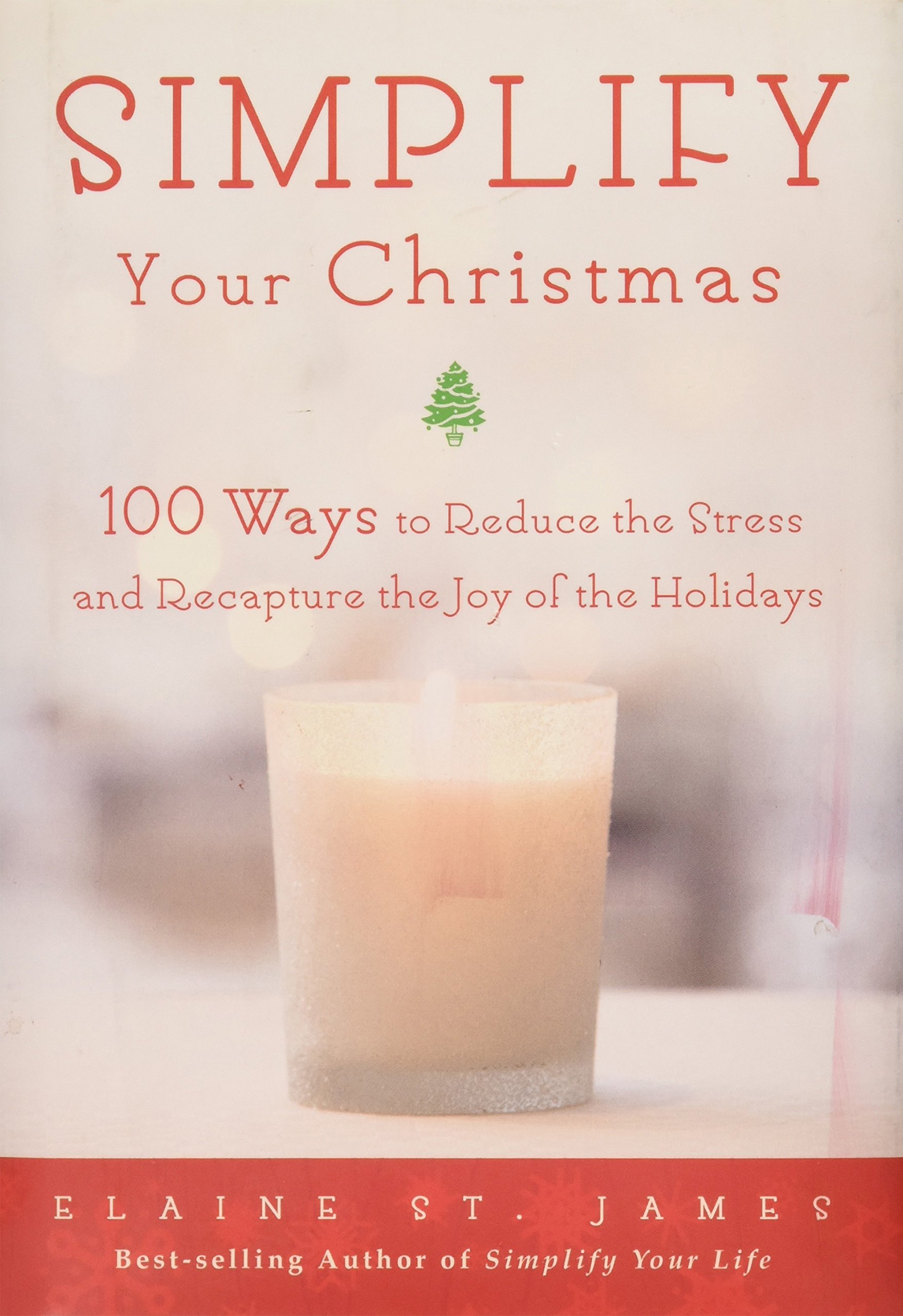 Simplify Your Christmas: 100 Ways to Reduce the Stress and Recapture the Joy of the Hoidays