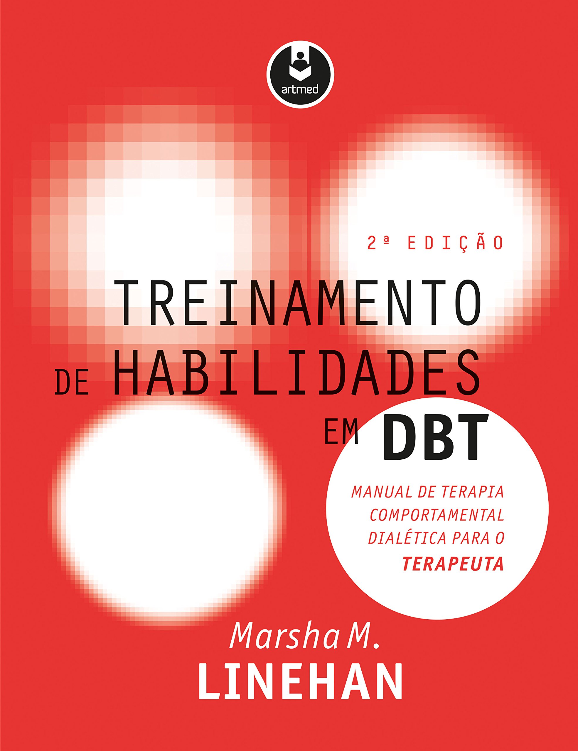 Treinamento de Habilidades em DBT: Manual de Terapia Comportamental  Dialética para o Terapeuta | Amazon.com.br