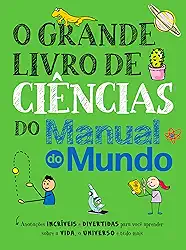 O grande livro de ciências do Manual do Mundo: Anotações incríveis e divertidas para você aprender sobre a vida, o universo e tudo mais