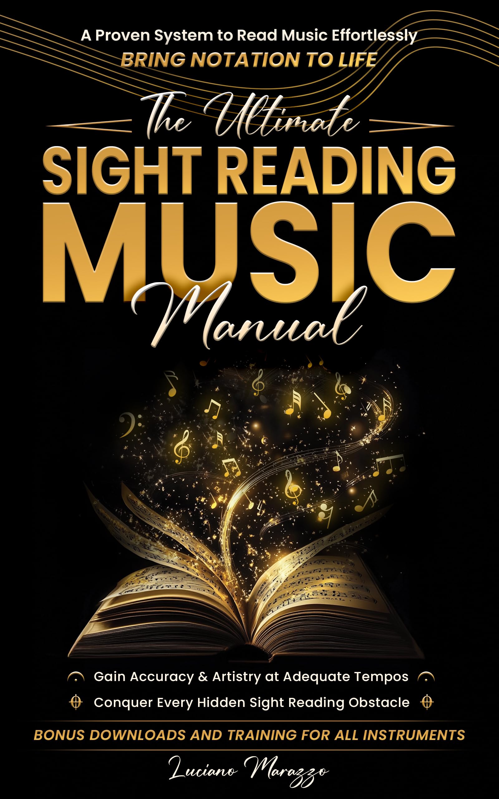 The Ultimate Sight-Reading Music Manual: A Proven System to Read Effortlessly & Bring Notation to Life + Gain Accuracy & Artistry at Adequate Tempos + ... Prosperity, & Excellence in Music)