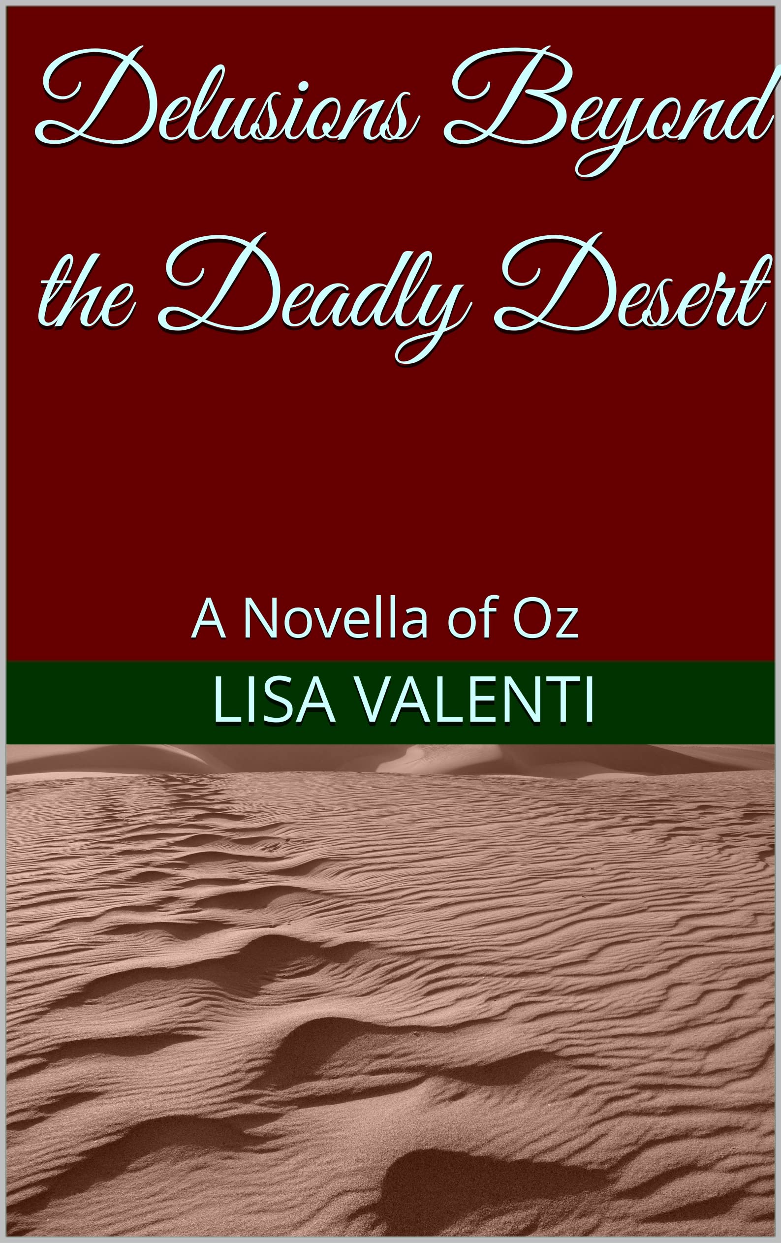 Delusions Beyond the Deadly Desert: A Novella of OZ
