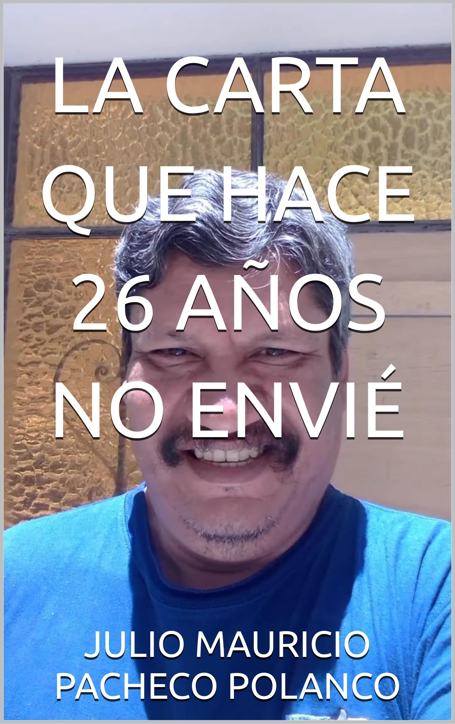 LA CARTA QUE HACE 26 AÑOS NO ENVIÉ (MI NOMBRE ES: JULIO MAURICIO nº 2) (Spanish Edition)