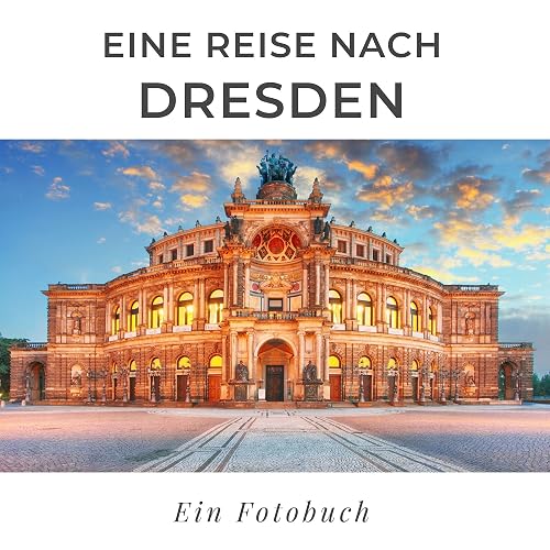 Eine Reise nach Dresden: Ein Fotobuch