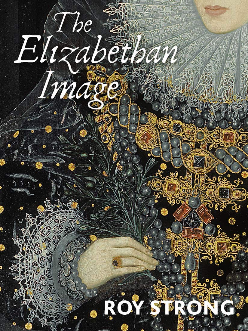 The Elizabethan Image: An Introduction to English Portraiture, 1558¿1603