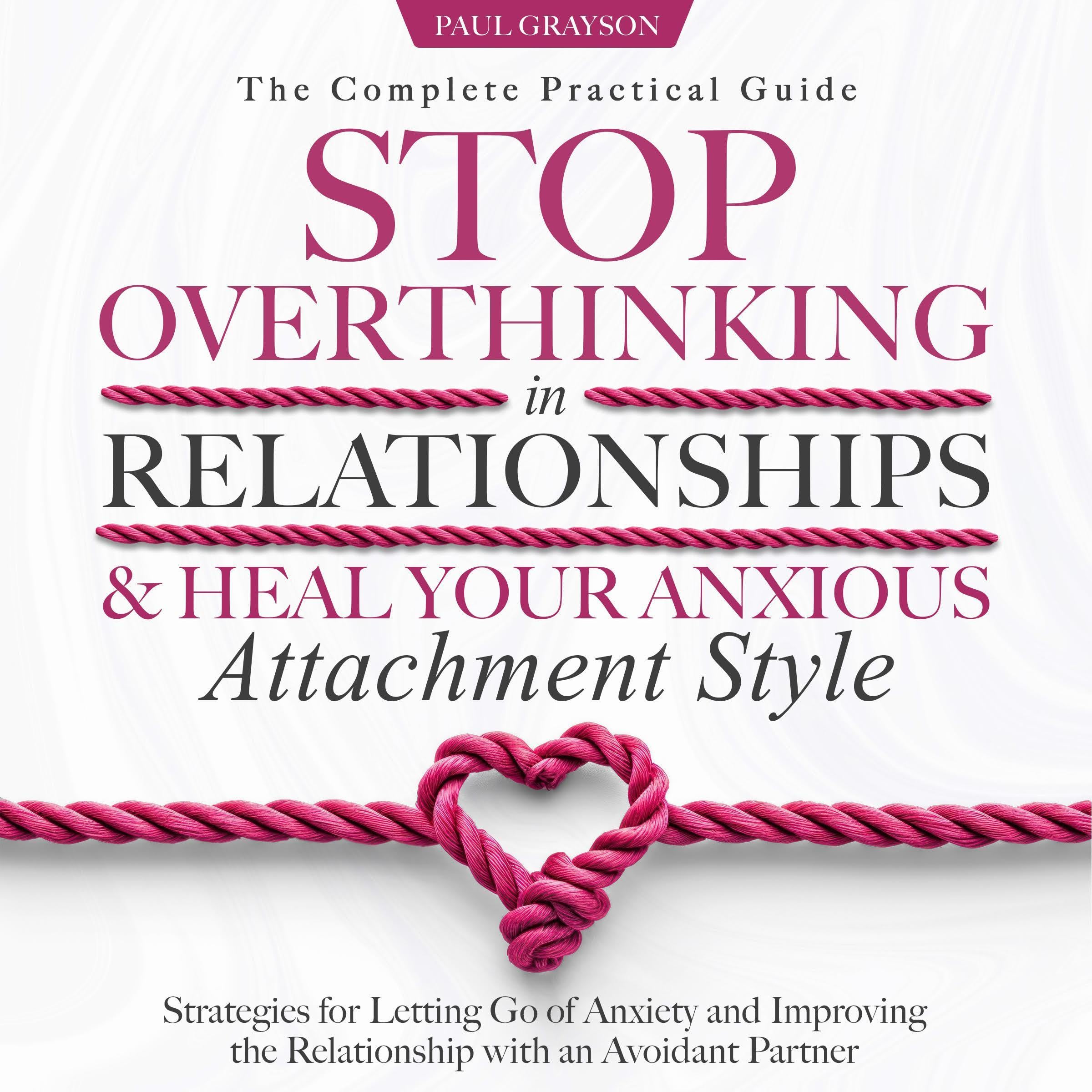 Stop Overthinking in Relationships & Heal Your Anxious Attachment Style